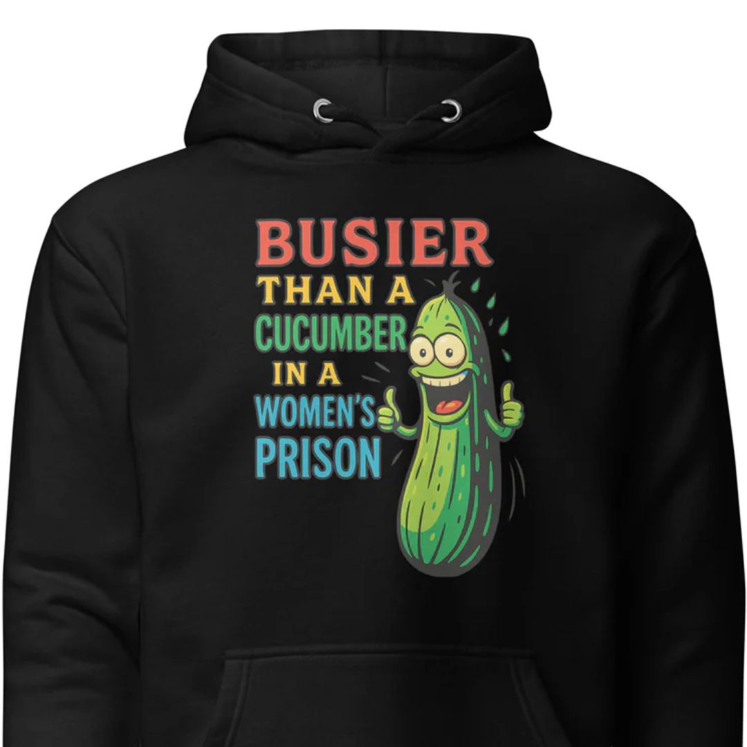Busier Than a Cucumber in a Women’s Prison - Unisex Hoodie - Motivansicht bei FunStuff.at