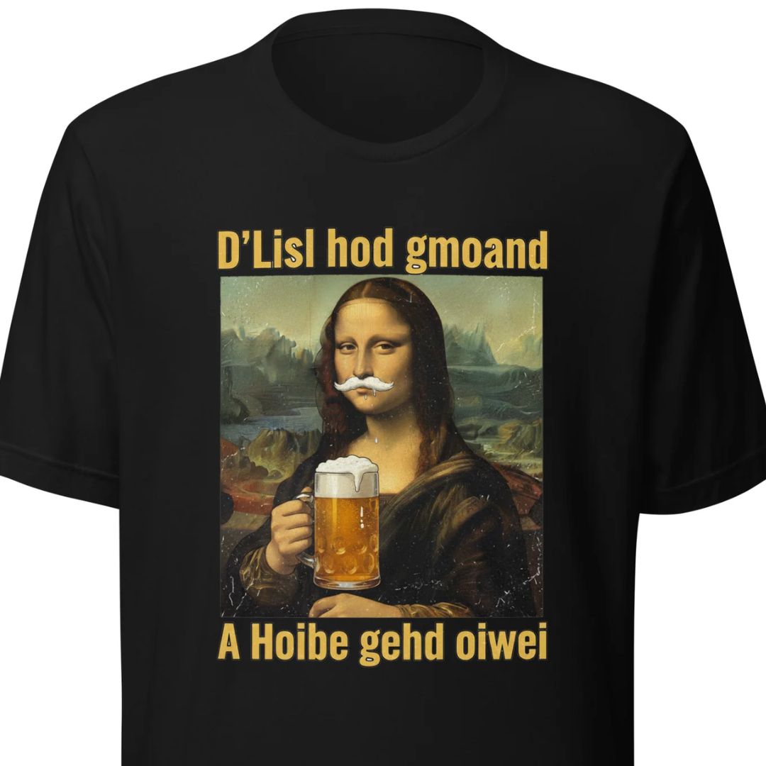 D’Lisl hod gmoand – A Hoibe gehd oiwei – Unisex T-Shirt