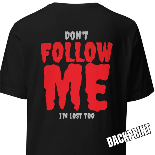 Don’t Follow Me – I’m Lost Too – Unisex T-Shirt