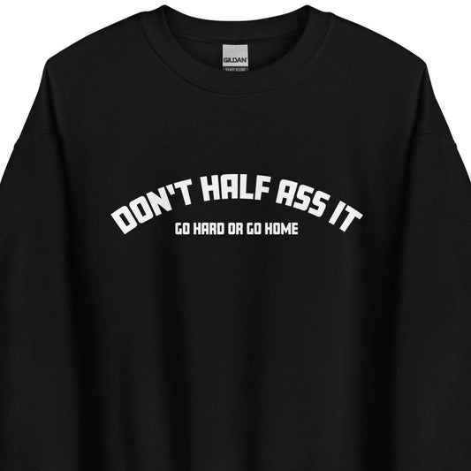 Don't Half Ass It – Unisex Sweater
