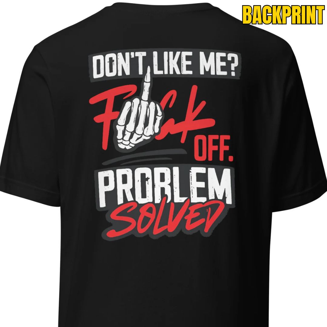 Don’t Like Me? F*ck Off. Problem Solved – Statement Backprint T-Shirt - Motivansicht bei FunStuff.at