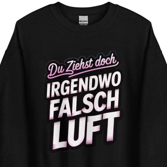 Du ziehst doch irgendwo falsch Luft – Unisex Sweater