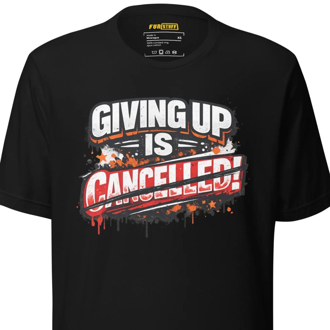 Giving Up Is Cancelled – Unisex Statement T-Shirt - Motivansicht bei FunStuff.at