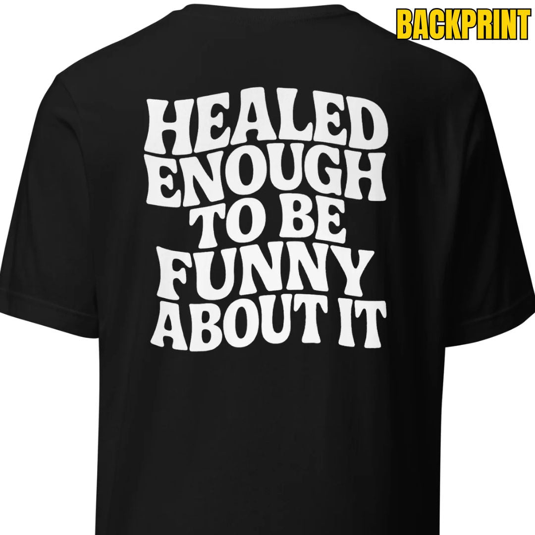 Healed Enough To Be Funny About It – Unisex T-Shirt Backprint - Motivansicht bei FunStuff.at