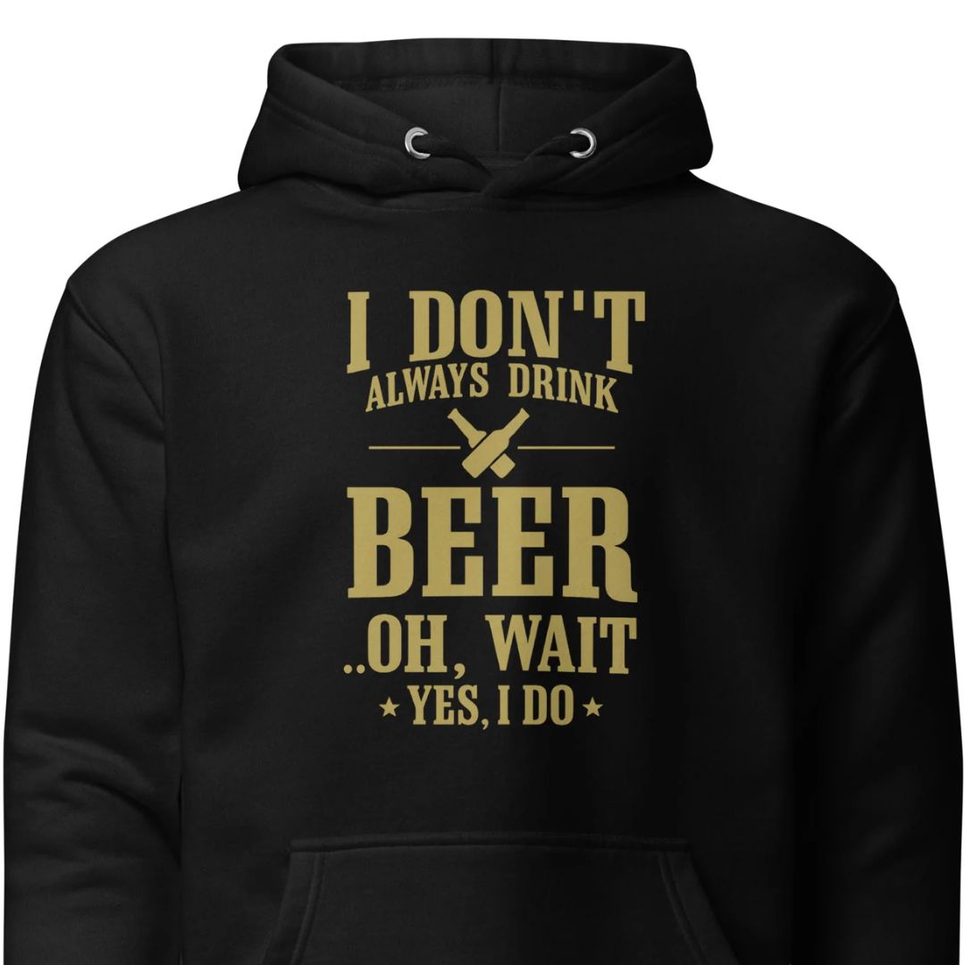 I Don’t Always Drink Beer - Oh Wait, Yes I Do - Unisex Hoodie - Motivansicht bei FunStuff.at