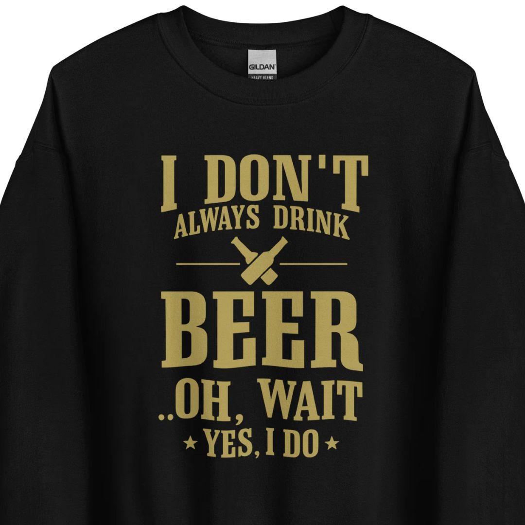 I Don’t Always Drink Beer - Oh Wait, Yes I Do - Unisex Sweater - Motivansicht bei FunStuff.at