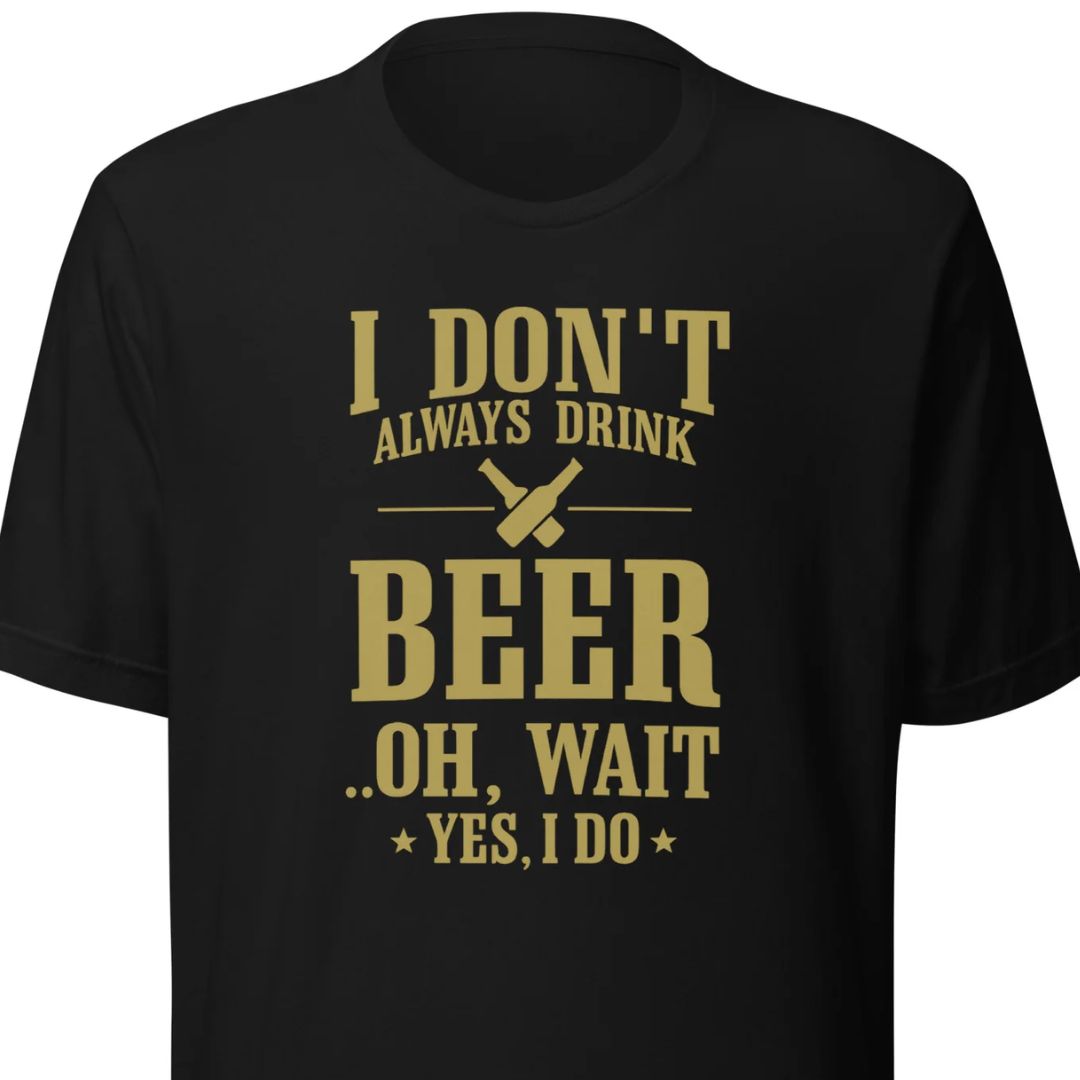 I Don’t Always Drink Beer – Oh Wait, Yes I Do – Unisex T-Shirt - Motivansicht bei FunStuff.at