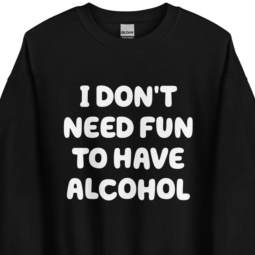 I Don’t Need Fun To Have Alcohol - Unisex Sweater - Motivansicht bei FunStuff.at