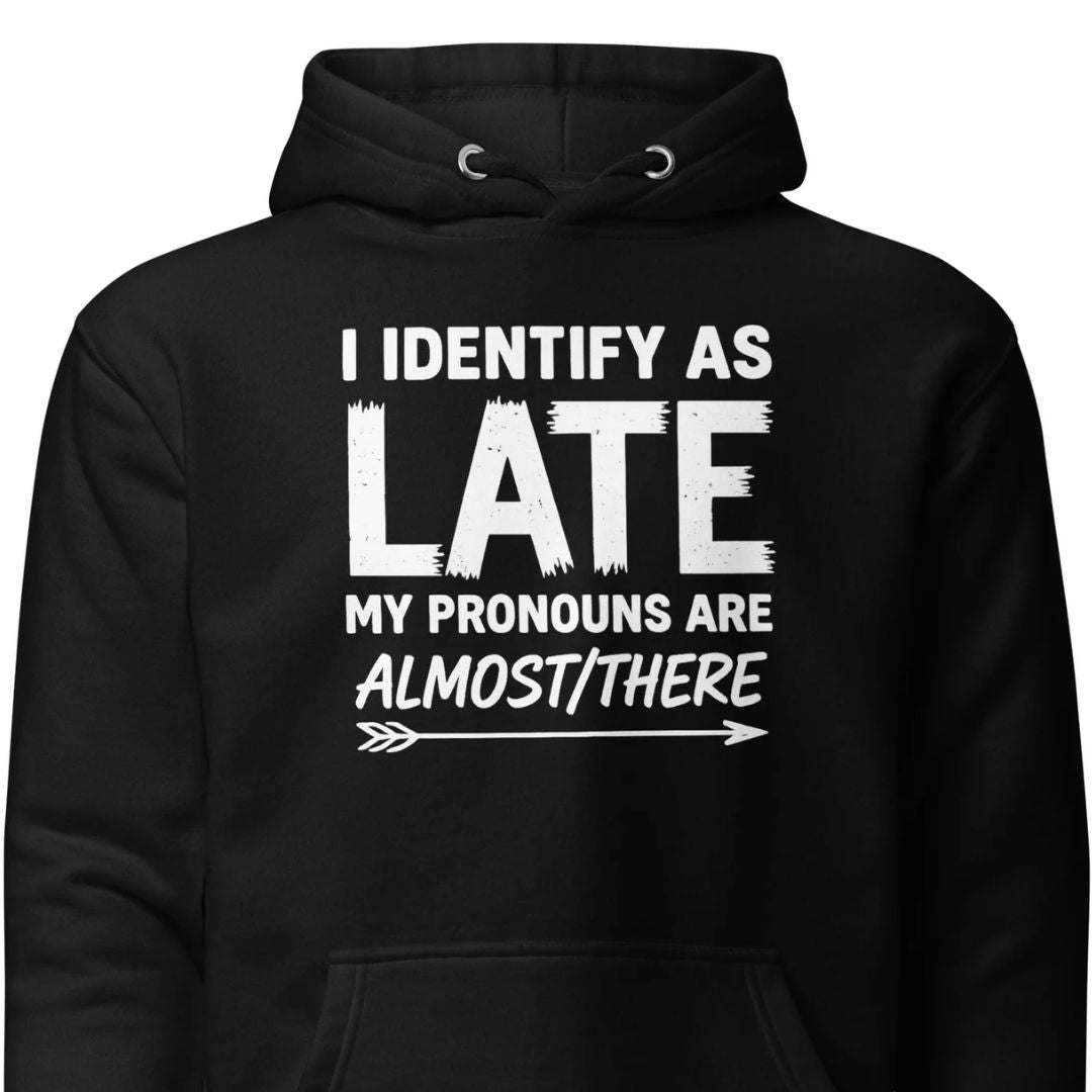 I Identify As Late - Unisex Hoodie - Motivansicht bei FunStuff.at