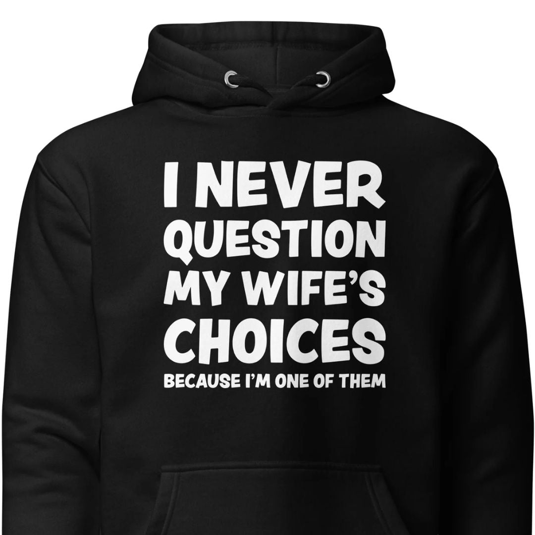 I Never Question My Wife’s Choices - Unisex Hoodie - Motivansicht bei FunStuff.at