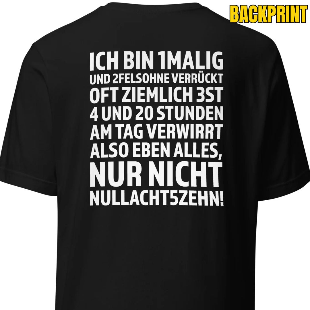 Ich bin 1malig – Nur nicht 08/15 – Unisex T-Shirt Backprint - Motivansicht bei FunStuff.at