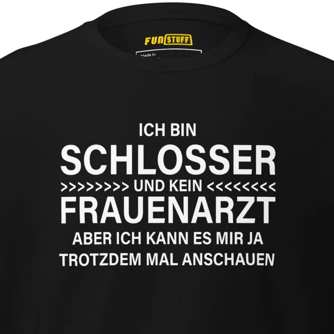 Ich bin Schlosser, kein Frauenarzt – Unisex T-Shirt