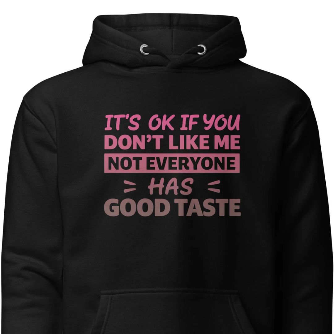 It’s OK If You Don’t Like Me - Good Taste - Unisex Hoodie - Motivansicht bei FunStuff.at