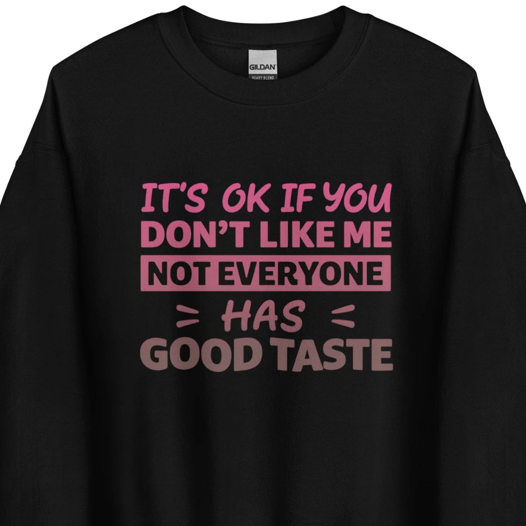 It’s OK If You Don’t Like Me - Good Taste - Unisex Sweater - Motivansicht bei FunStuff.at