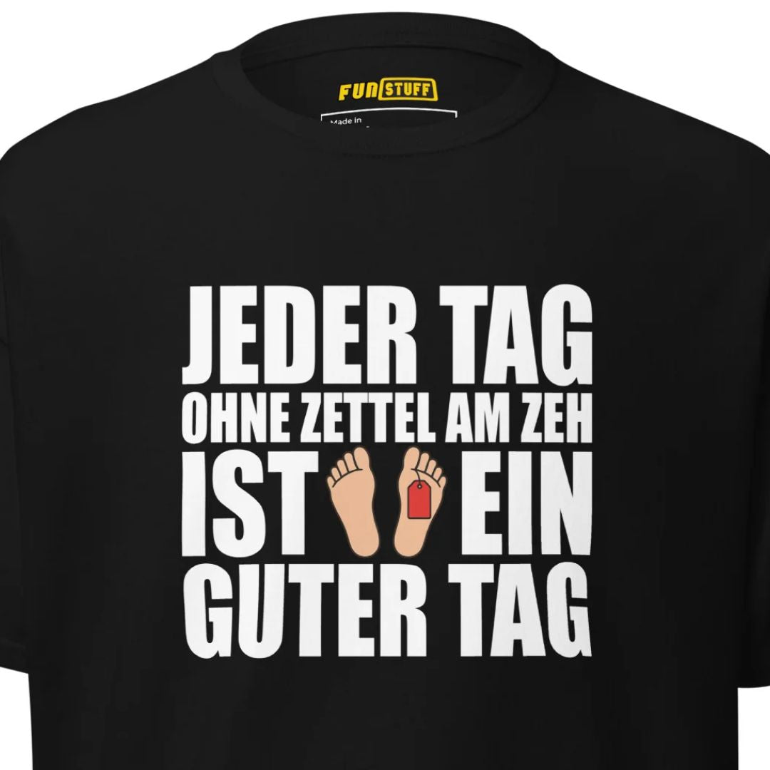 Jeder Tag ohne Zettel am Zeh - Unisex T-Shirt