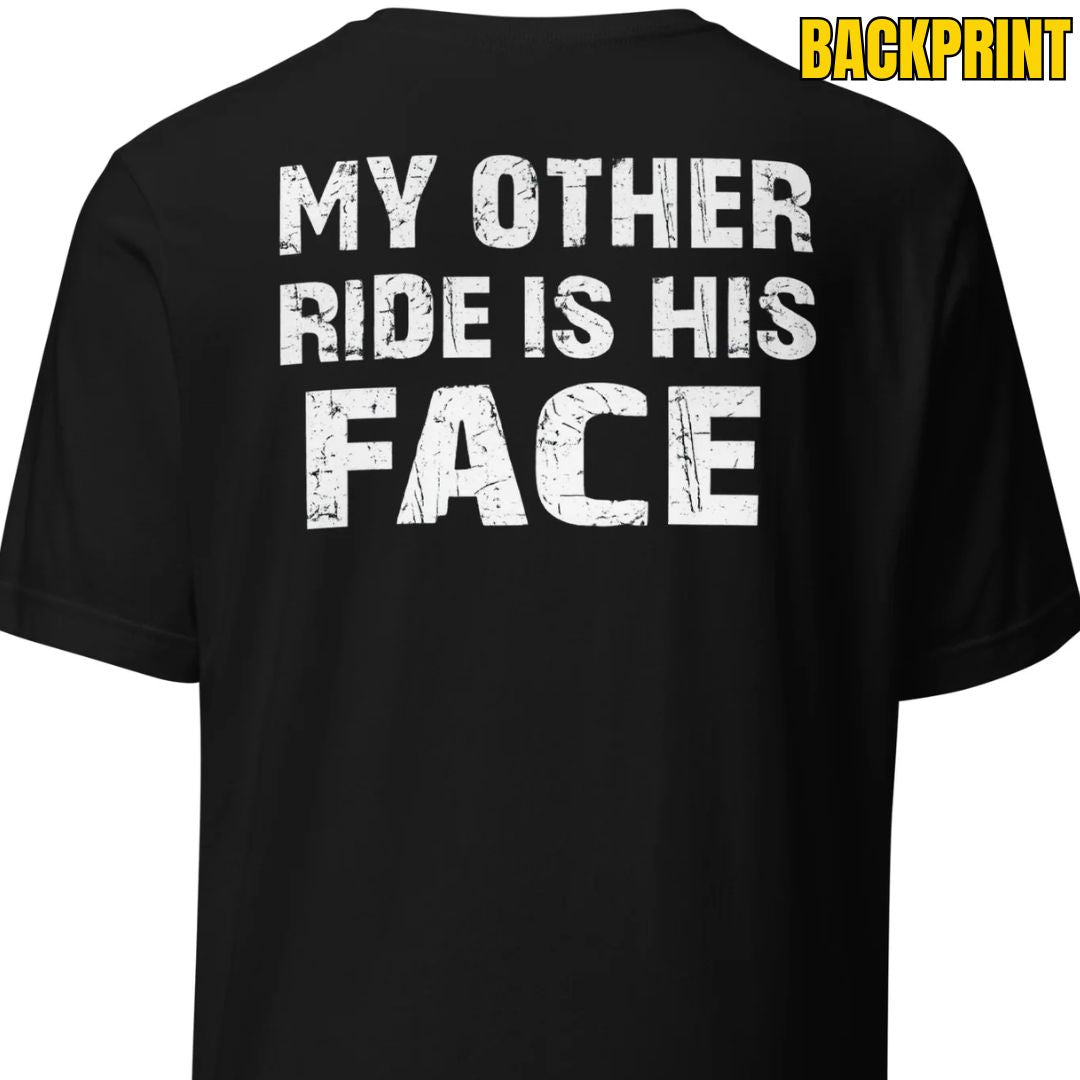 My Other Ride Is His Face – Backprint Unisex T-Shirt - Motivansicht bei FunStuff.at