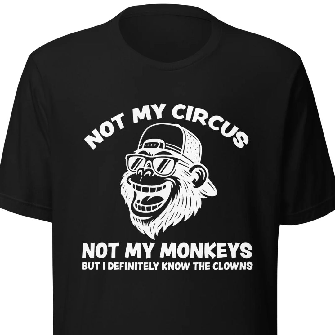 Not My Circus Not My Monkeys – Unisex T-Shirt - Motivansicht bei FunStuff.at