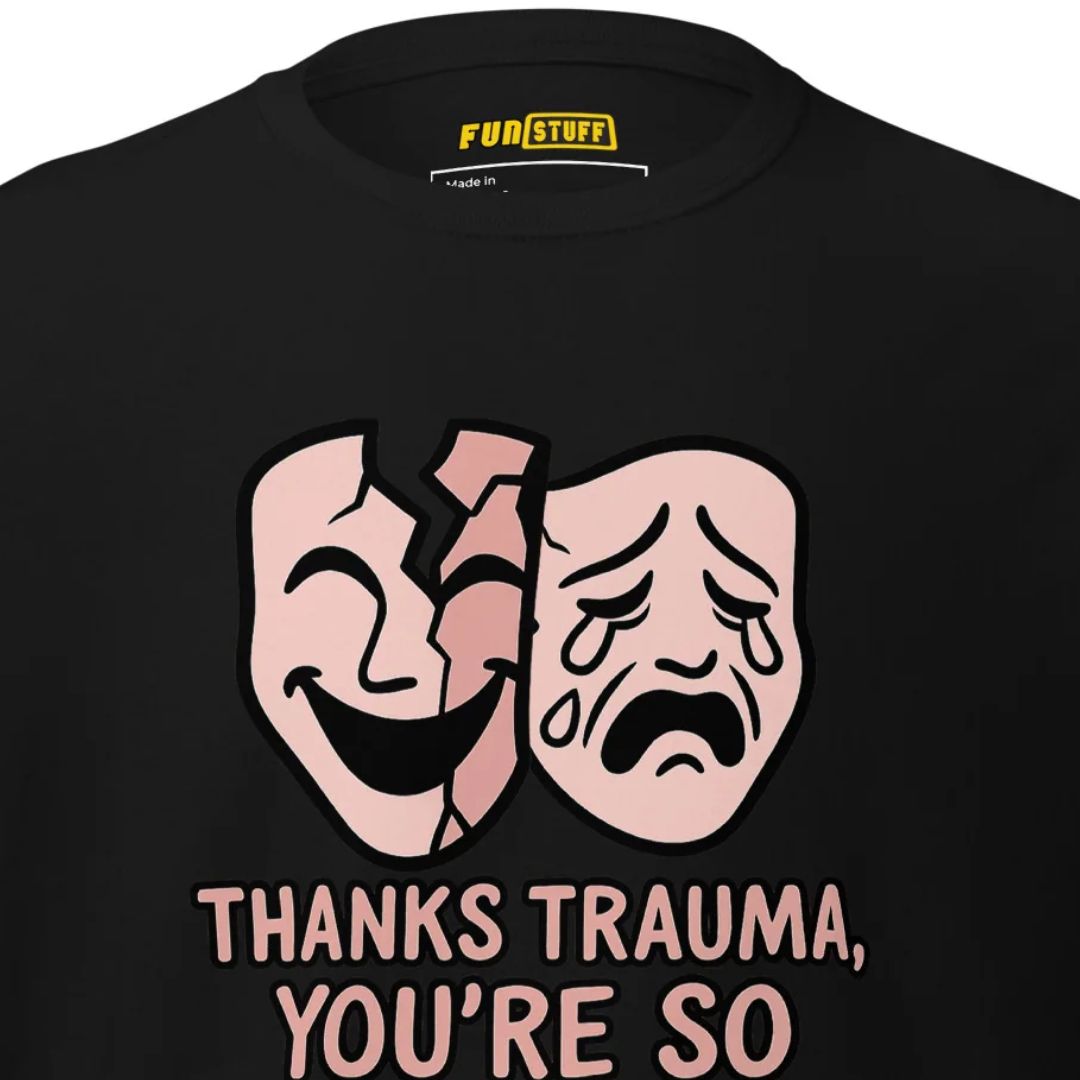 Thanks Trauma, You’re So Funny – Unisex T-Shirt