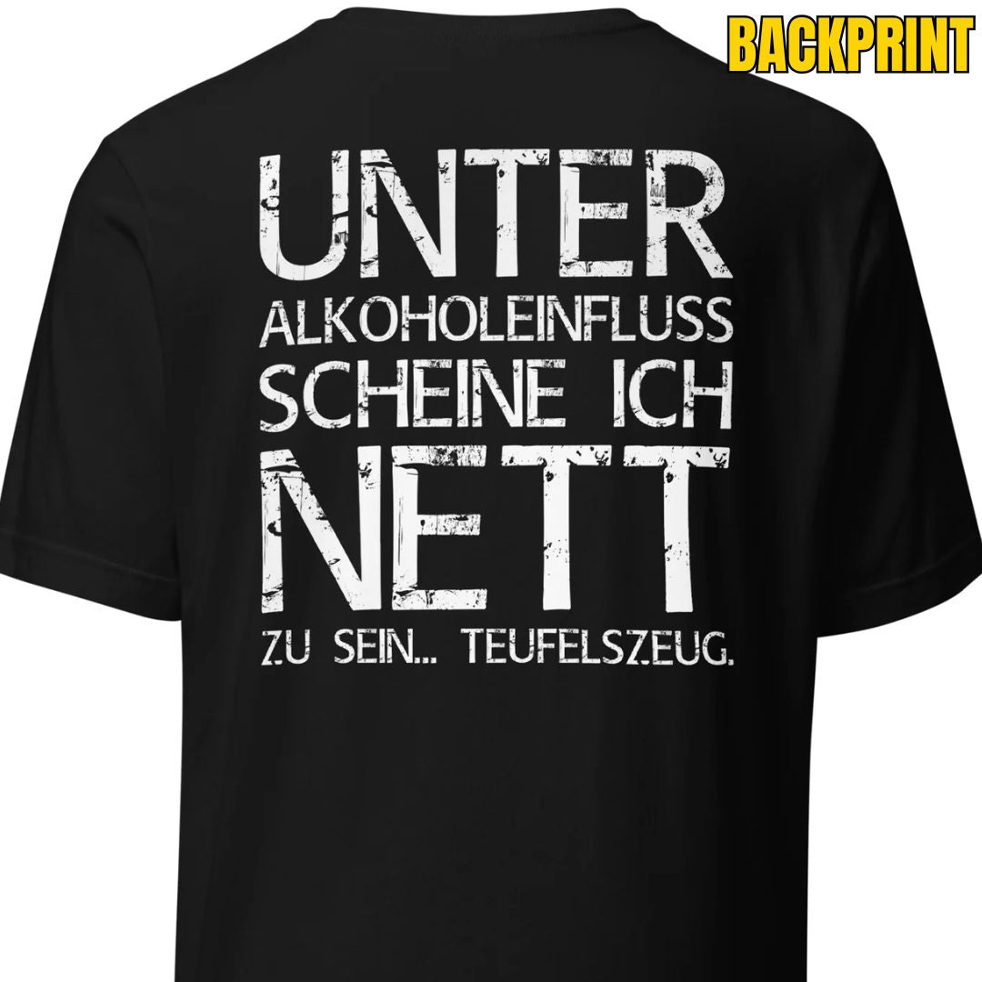 Unter Alkoholeinfluss scheine ich nett zu sein – Teufelszeug – Unisex T-Shirt (Backprint) - Motivansicht bei FunStuff.at