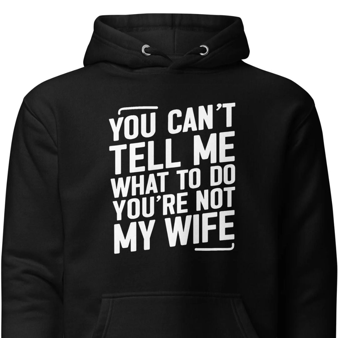 You Can’t Tell Me What To Do - Unisex Hoodie - Motivansicht bei FunStuff.at