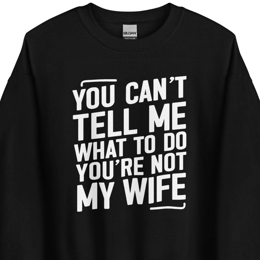 You Can’t Tell Me What To Do - Unisex Sweater - Motivansicht bei FunStuff.at