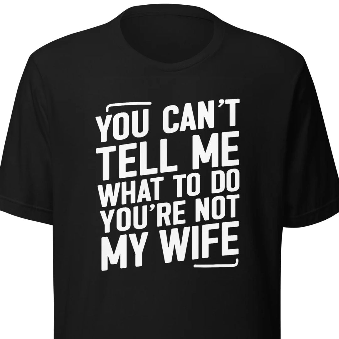 You Can’t Tell Me What To Do – Unisex T-Shirt - Motivansicht bei FunStuff.at