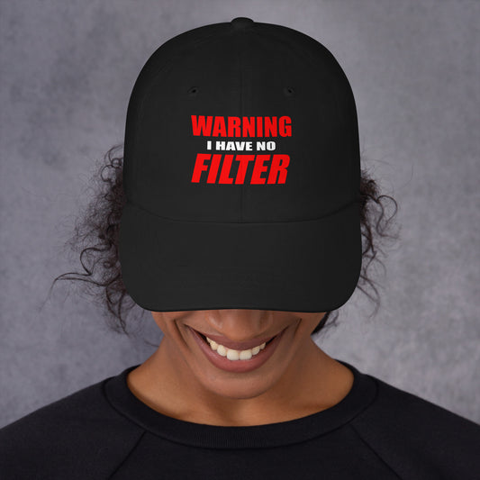 WARNING – I HAVE NO FILTER | Statement Cap (Dad Hat)