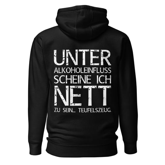 Unter Alkoholeinfluss scheine ich nett zu sein – Teufelszeug – Unisex Hoodie (Backprint)