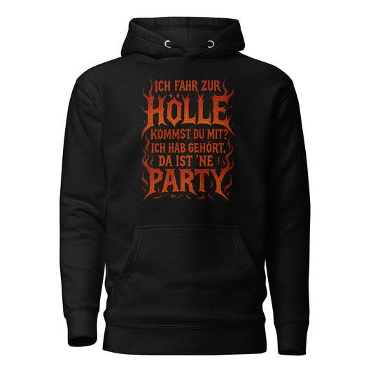 Ich fahr zur Hölle - da ist ’ne Party! Unisex Hoodie