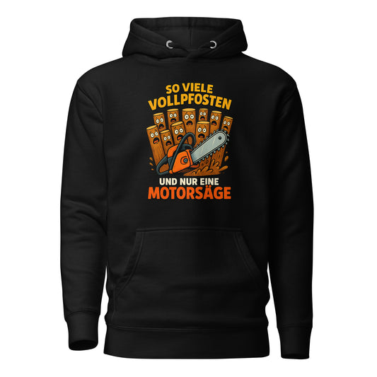 So viele Vollpfosten und nur eine Motorsäge – Unisex Hoodie
