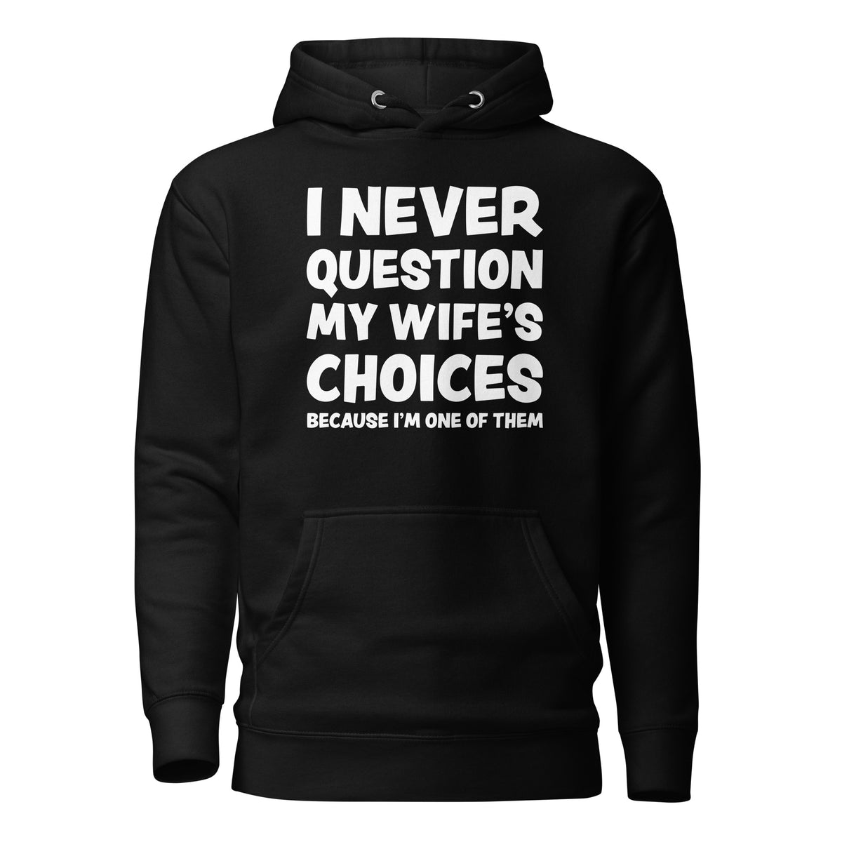 I Never Question My Wife’s Choices – Unisex Hoodie – schwarz, Vorderansicht