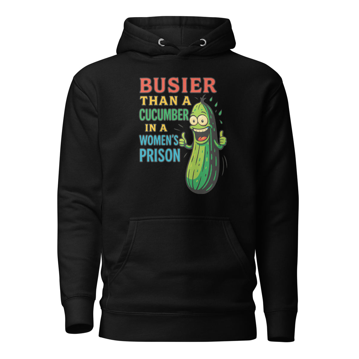 Busier Than a Cucumber in a Women’s Prison – Unisex Hoodie – schwarz, Vorderansicht