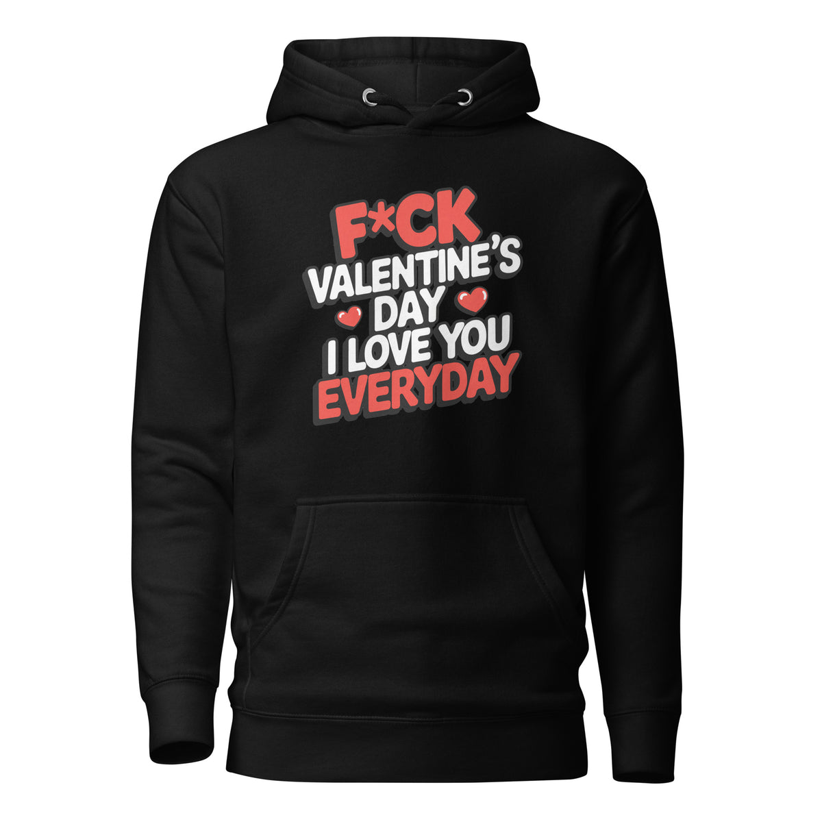 F*ck Valentine’s Day – I Love You Everyday – Unisex Hoodie – schwarz, Vorderansicht