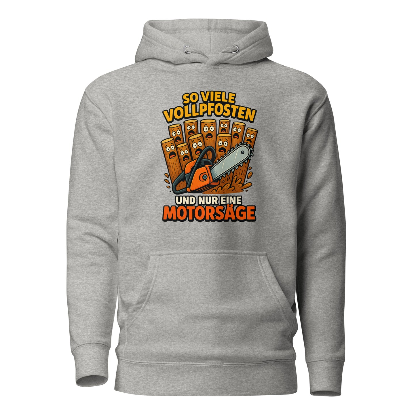 So viele Vollpfosten und nur eine Motorsäge – Unisex Hoodie