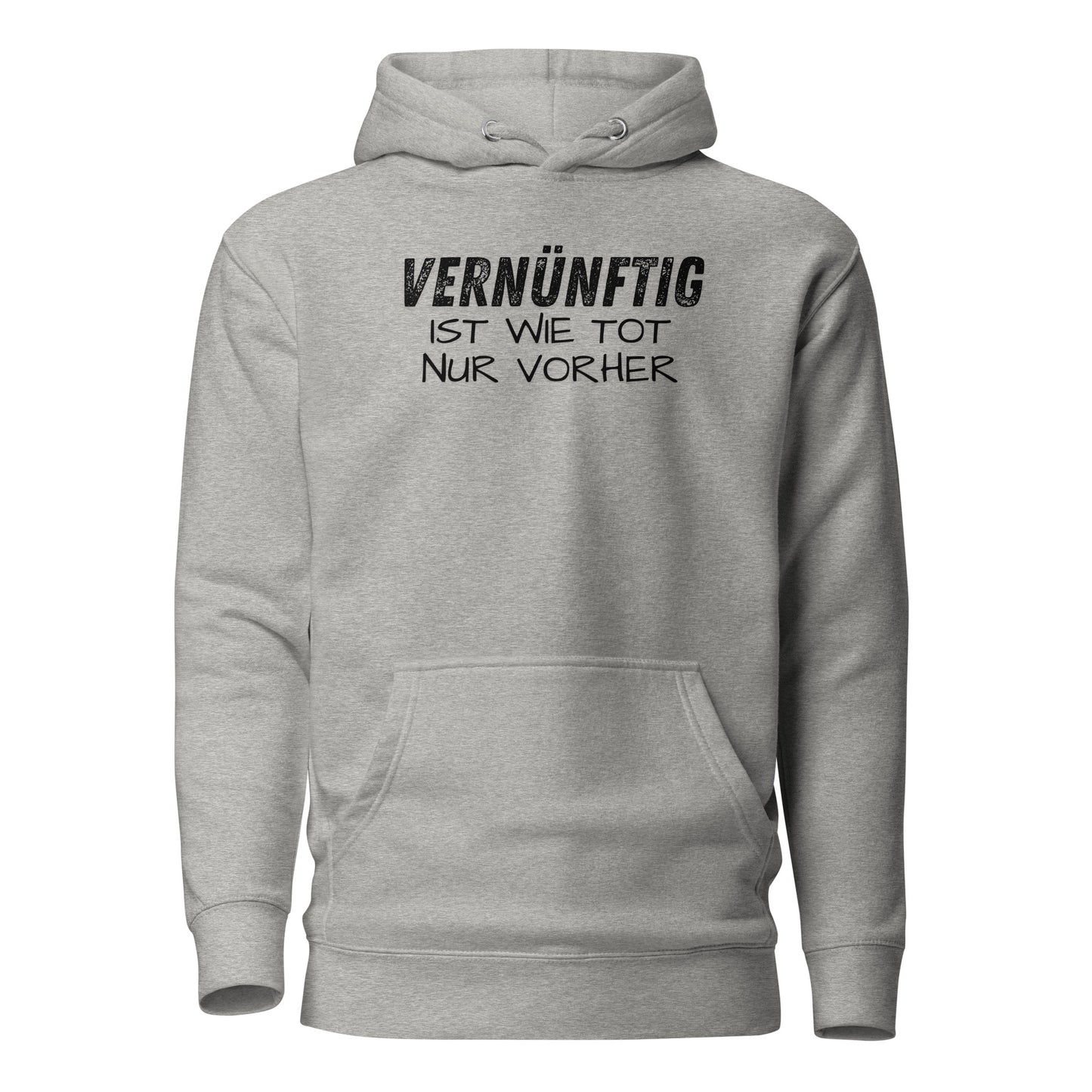 Vernünftig ist wie tot – nur vorher – Unisex Hoodie