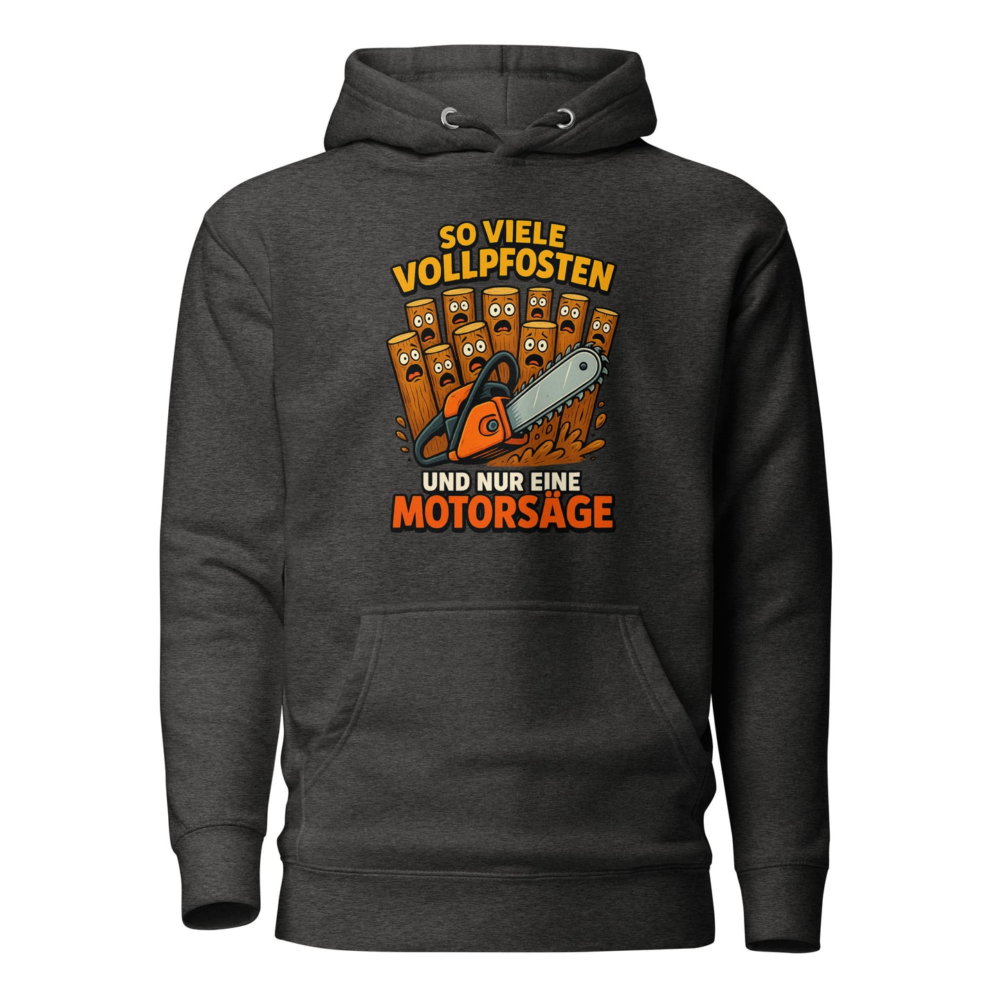 So viele Vollpfosten und nur eine Motorsäge – Unisex Hoodie