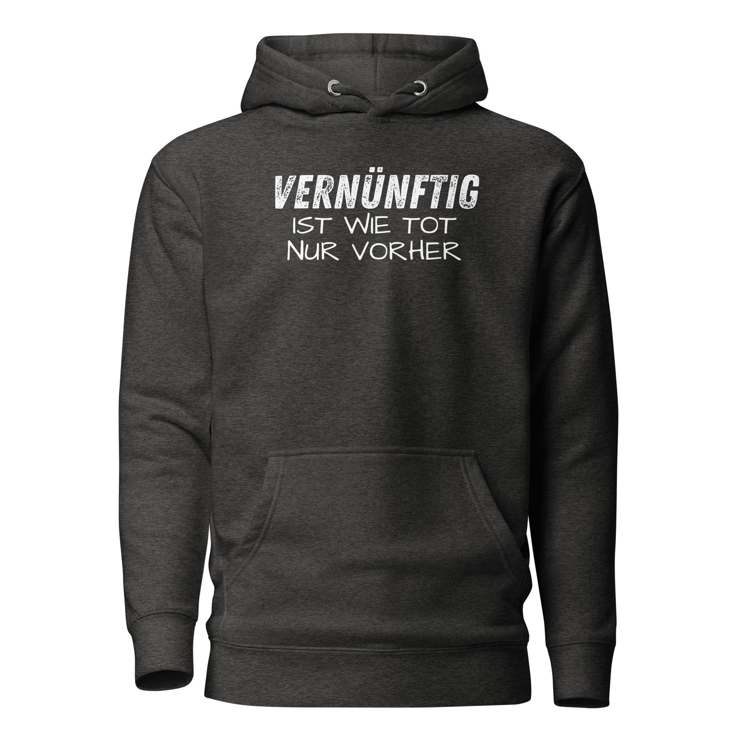 Vernünftig ist wie tot – nur vorher – Unisex Hoodie
