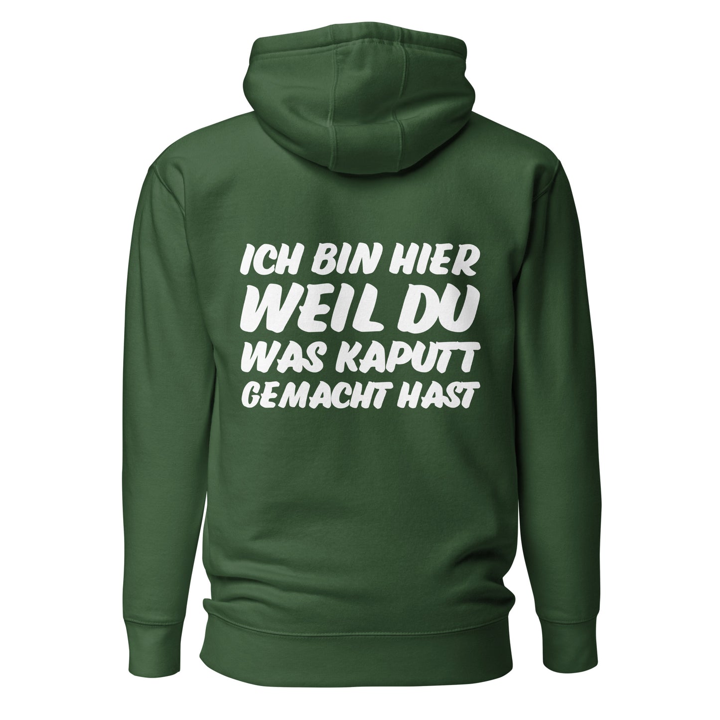 Ich bin hier weil du was kaputt gemacht hast Hoodie Backprint