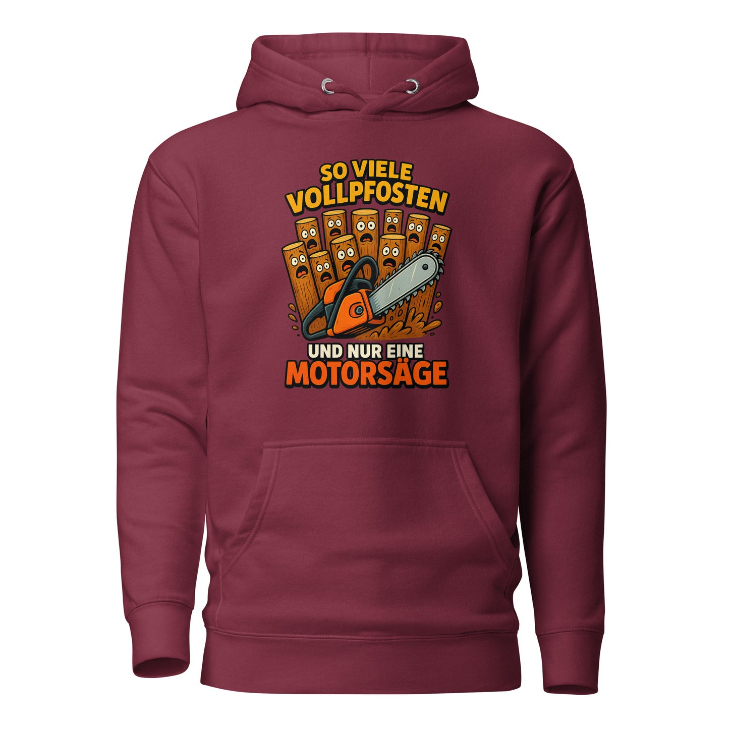 So viele Vollpfosten und nur eine Motorsäge – Unisex Hoodie