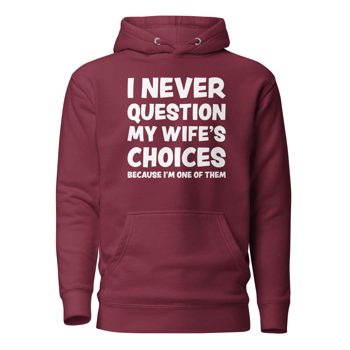 I Never Question My Wife’s Choices – Unisex Hoodie – weinrot, Vorderansicht