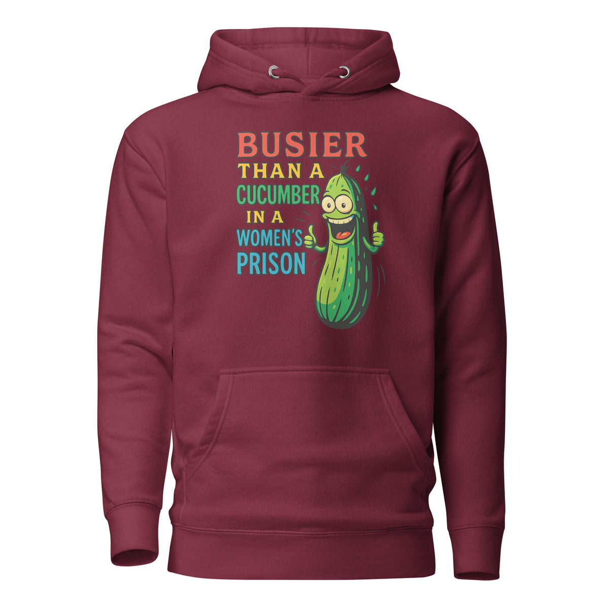 Busier Than a Cucumber in a Women’s Prison – Unisex Hoodie – weinrot, Vorderansicht