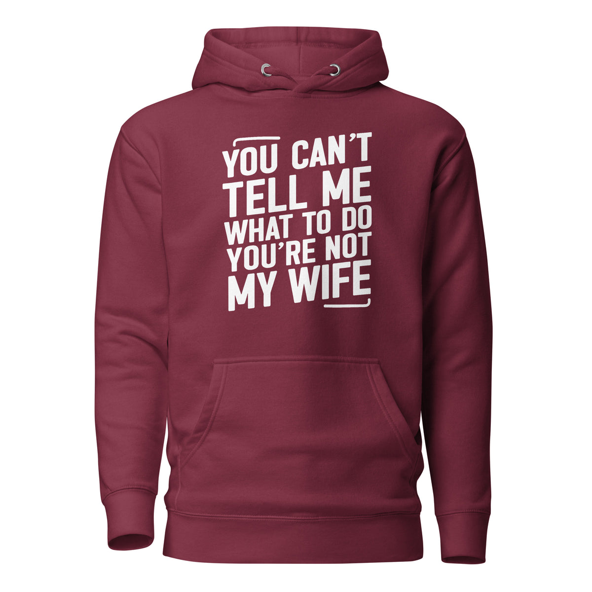 You Can’t Tell Me What To Do – Unisex Hoodie – weinrot, Vorderansicht