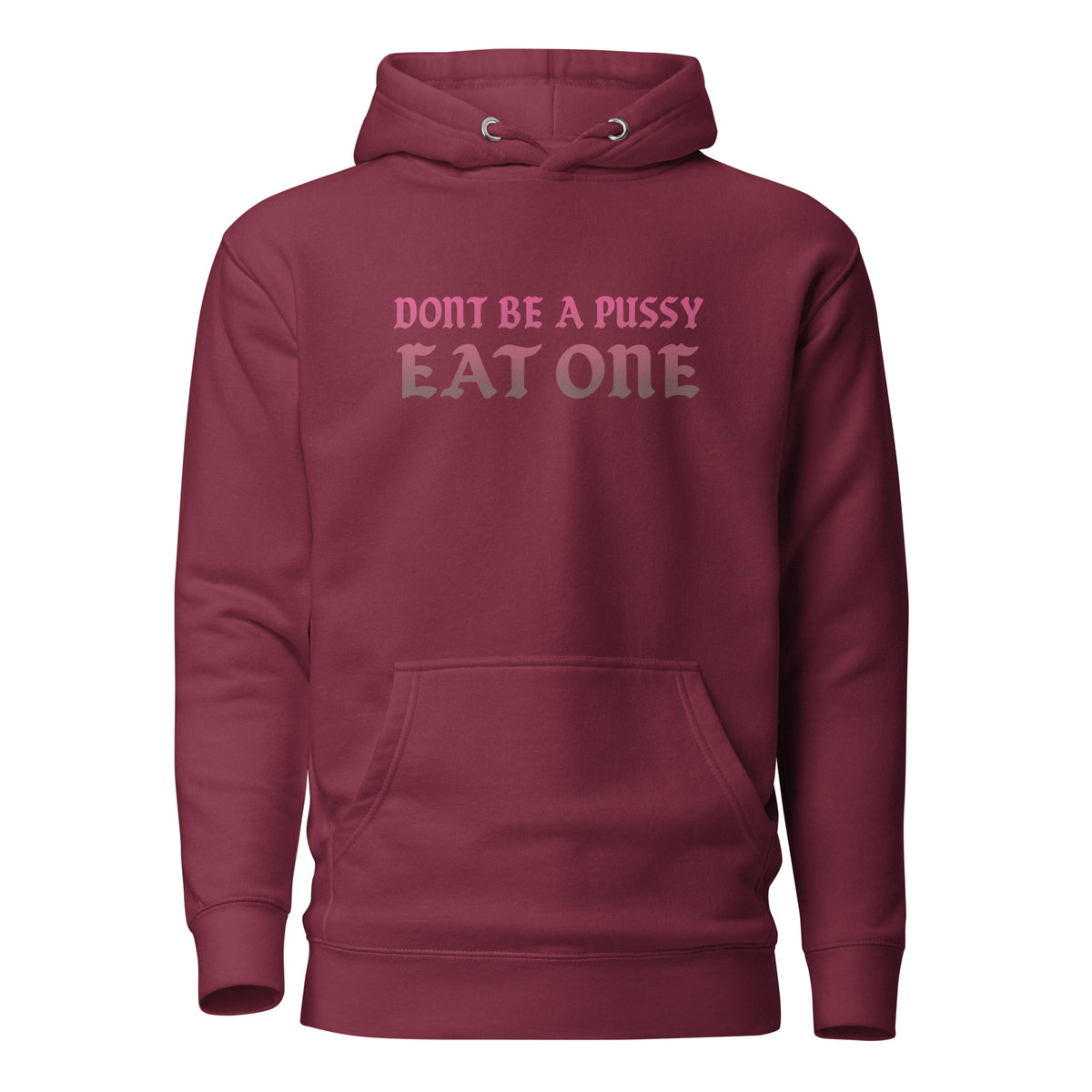 Don’t Be a Pussy – Eat One – Unisex Hoodie – weinrot, Vorderansicht