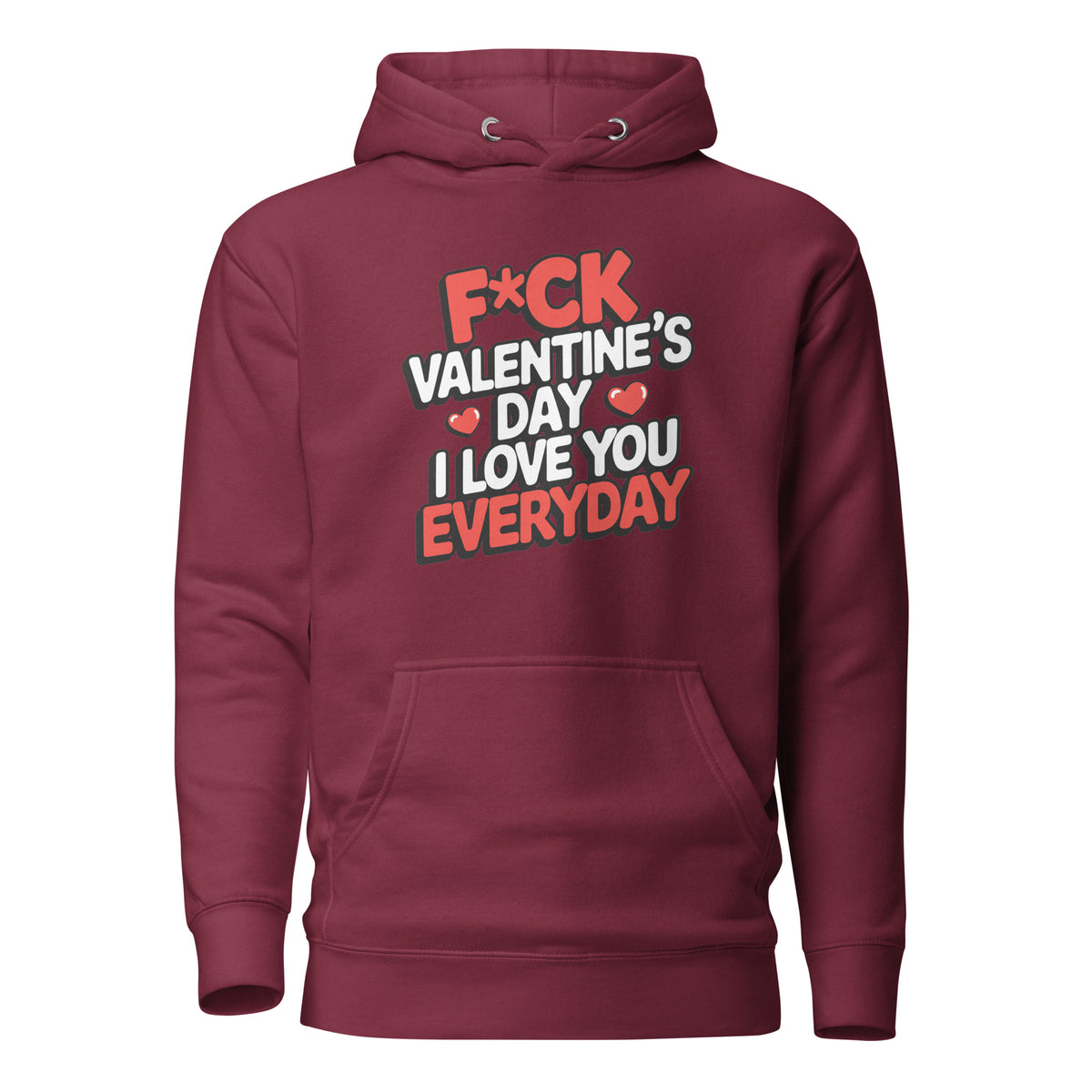 F*ck Valentine’s Day – I Love You Everyday – Unisex Hoodie – weinrot, Vorderansicht