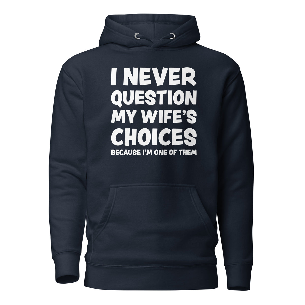 I Never Question My Wife’s Choices – Unisex Hoodie – navyblau, Vorderansicht
