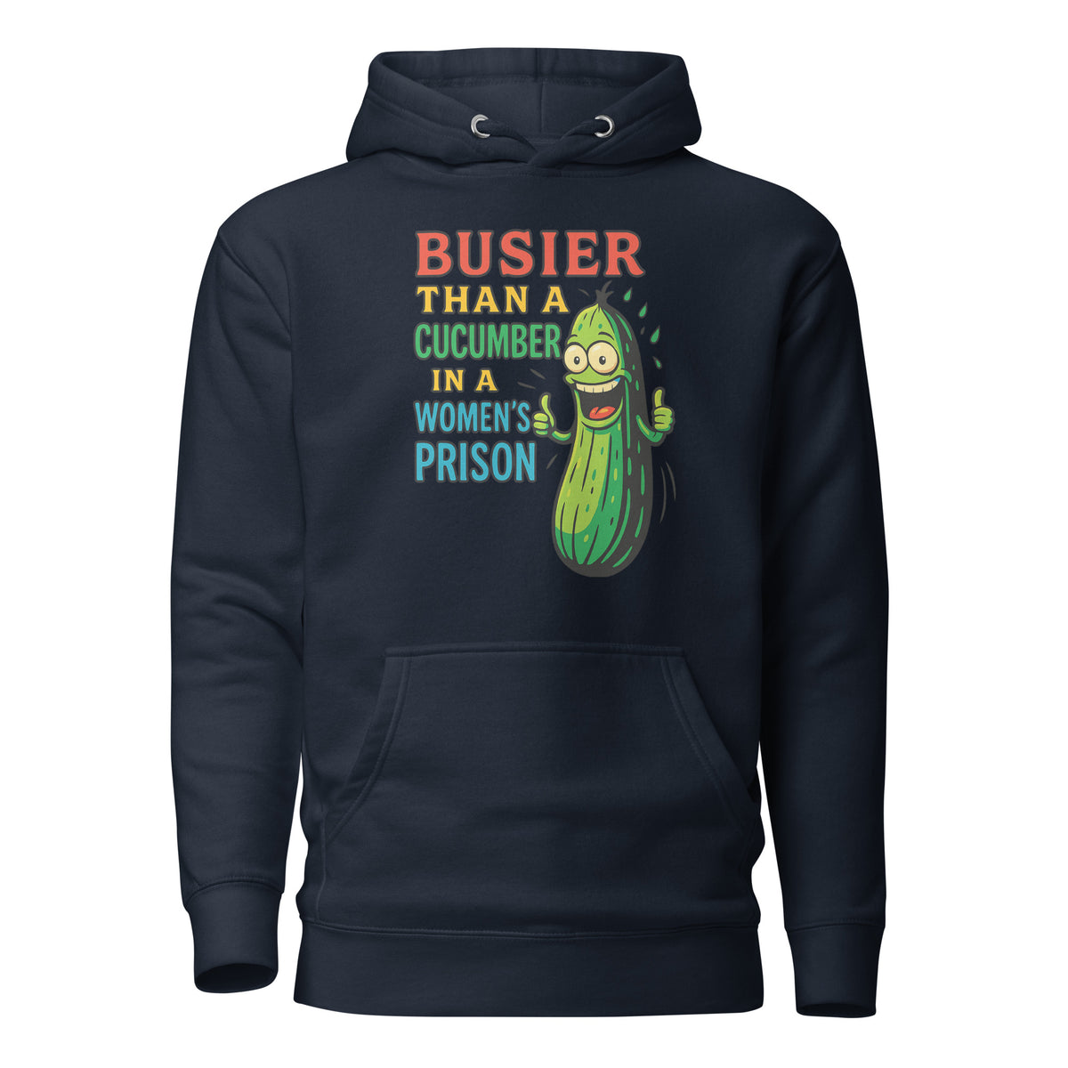 Busier Than a Cucumber in a Women’s Prison – Unisex Hoodie – navyblau, Vorderansicht