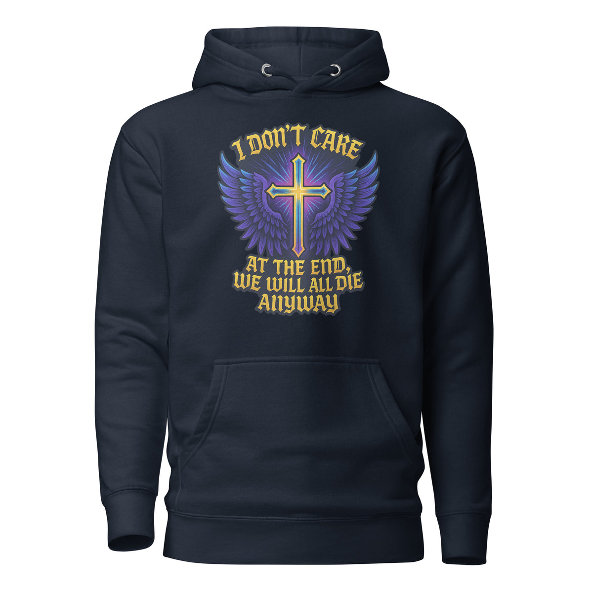 I Don’t Care – At The End, We Will All Die Anyway – Unisex Hoodie – navyblau, Vorderansicht