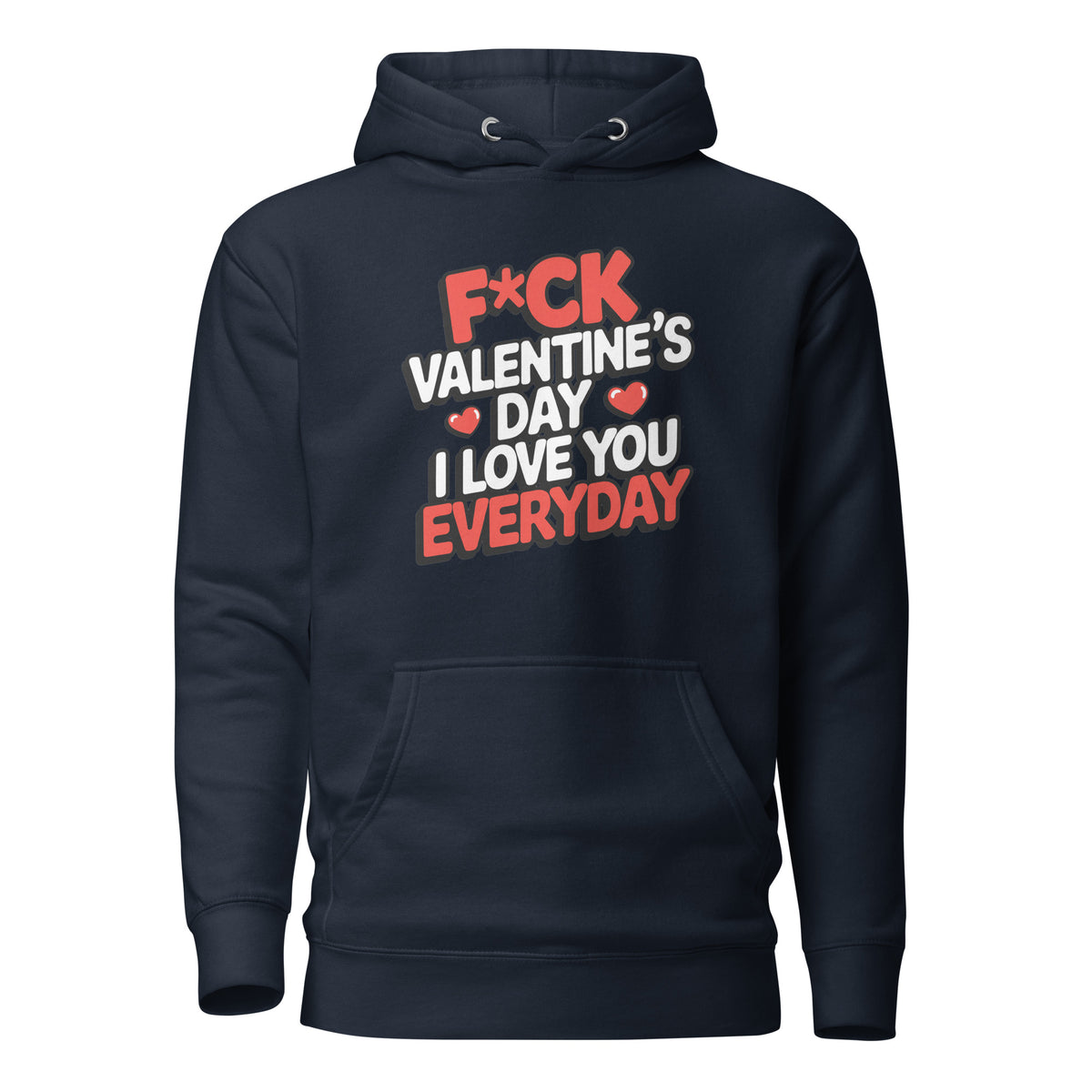 F*ck Valentine’s Day – I Love You Everyday – Unisex Hoodie – navyblau, Vorderansicht