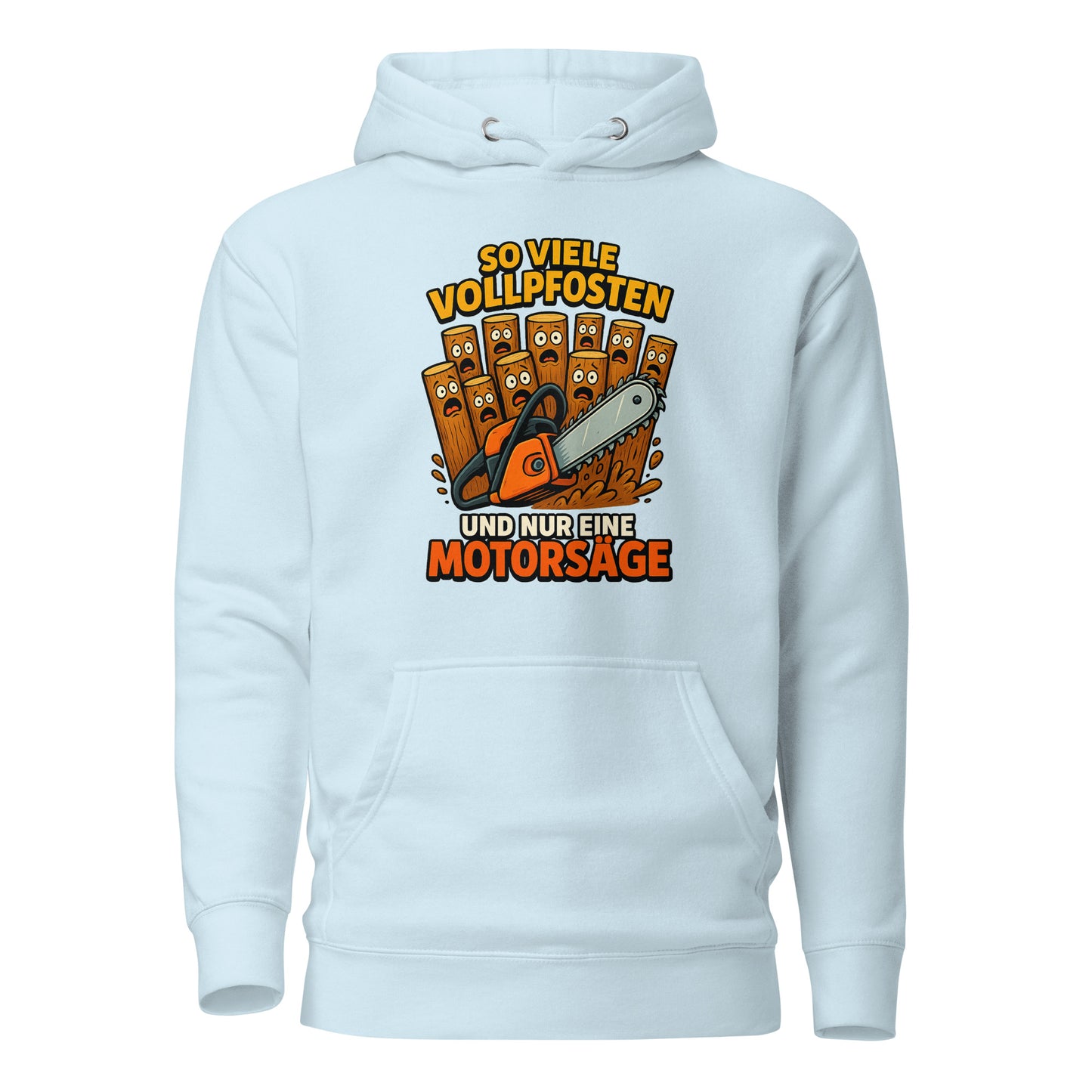 So viele Vollpfosten und nur eine Motorsäge – Unisex Hoodie