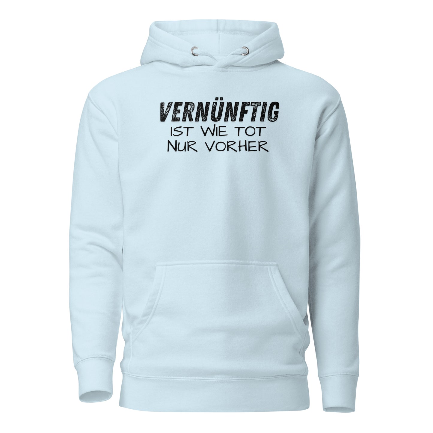 Vernünftig ist wie tot – nur vorher – Unisex Hoodie